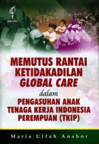 Memutus Rantai Ketidakadilan Global Care dalam Pengasuhan Anak Tenaga Kerja Indonesia Perempuan (TKIP)