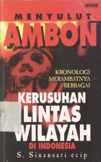 Menyulut Ambon: Kronologi Merambatnya Berbagai Kerusuhan Lintas Wilayah di Indonesia