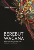 Berebut Wacana: Pergulatan Wacana Umat Islam Indonesia Era Reformasi