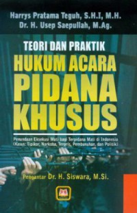 Teori dan Praktik Hukum Acara Pidana Khusus: Penundaan Eksekusi Mati bagi Terpidana Mati di Indonesia (Kasus: Tipikor, Narkoba, Teroris, Pembunuhan, dan Politik)