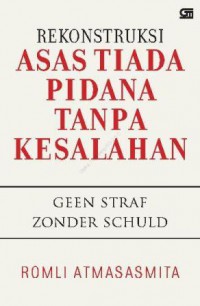 Rekonstruksi Asas Tiada Pidana Tanpa Kesalahan (Geen Straf Zonder Schuld)