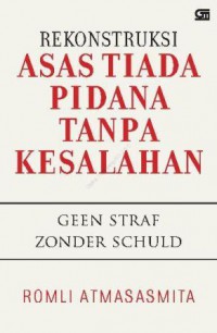 Rekonstruksi Asas Tiada Pidana Tanpa Kesalahan (Geen Straf Zonder Schuld)