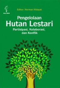 Pengelolaan Hutan Lestari: Partisipasi, Kolaborasi, dan Konflik