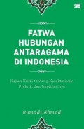 Fatwa Hubungan Antaragama di Indonesia : Kajian Kritis tentang Karakteristik, Praktik, dan Implikasinya