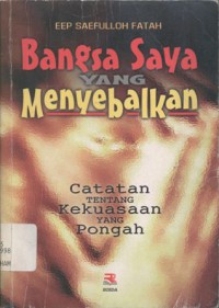 Bangsa saya yang menyebalkan: catatan tentang kekuasaan yang pongah