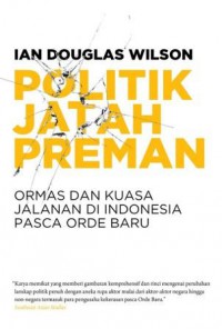 Politik Jatah Preman: Ormas dan Kuasa Jalanan di Indonesia Pasca Orde Baru