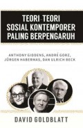 Teori-Teori Sosial Kontemporer Paling Berpengaruh: Anthony Giddens, Andre Gorz, Jurgen Habermas, dan Ulrich Beck