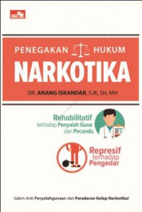 Penegakan Hukum Narkotika: Rehabilitasi terhadap Penyalah Guna dan Pecandu, Represif terhadap Pengedar