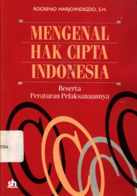 Mengenal hak cipta Indonesia: beserta peraturan pelaksanaanya