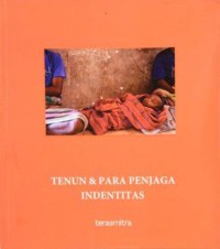 Tenun dan Para Penjaga Identitas = Weaving, Guardian of Identity