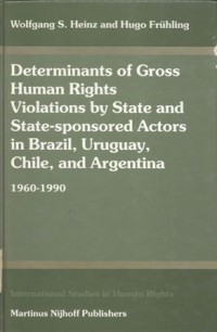 Determinants of gross human rights violations by state and state-sponsored actors in Brazil, Uruguay, Chile, and Argentina 1960-1990