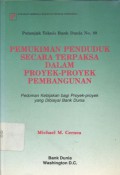 Pemukiman Penduduk Secara Terpaksa Dalam Proyek-proyek Pembangunan: Pedoman Kebijakan bagi Proyek-proyek yang Dibiayai Bank Dunia