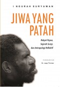 Jiwa yang Patah: Rakyat Papua, Sejarah Sunyi, dan Antropologi Reflektif