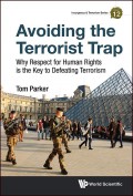 Avoiding the Terrorist Trap: Why Respect for Human Rights is the Key to Defeating Terrorism