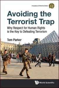 Avoiding the Terrorist Trap: Why Respect for Human Rights is the Key to Defeating Terrorism