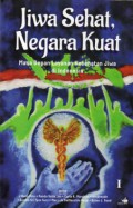 Jiwa Sehat, Negara Kuat : Masa Depan Layanan Kesehatan Jiwa di Indonesia (Volume 1)