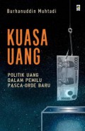 Kuasa Uang: Politik Uang dalam Pemilu Pasca-Orde Baru