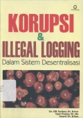 Korupsi & Illegal Logging: dalam Sistem Desentralisasi