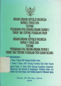 Undang-undang Republik Indonesia Nomor 8 Tahun 2004 tentang Perubahan atas Undang-undang Nomor 2 Tahun 1986 tentang Peradilan Umum dan Undang-undang Republik Indonesia Nomor 9 Tahun 2004 tentang Perubahan atas Undang-undang Nomor 5 Tahun 1986 tentang Peradilan Tata Usaha Negara