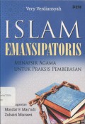 Islam Emansipatoris: Menafsir Agama untuk Praksis Pembebasan