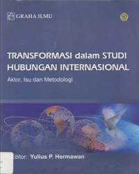 Transformasi dalam Studi Hubungan Internasional: Aktor, Isu dan Metodologi