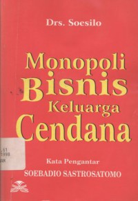 Monopoli Bisnis Keluarga Cendana/Monopoli Bisnis Kroni & KKN Keluarga Cendana: Asal Usul - Kiprah Akhir Kejatuhannya