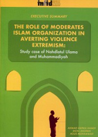 Executive Summary The Role of Moderates Islam Organization in Averting Violence Extremism: Study Case of Nahdlatul Ulama and Muhammadiyah