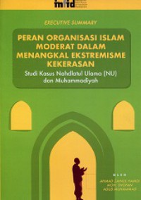 Executive Summary Peran Organisasi Islam Moderat dalam Menangkal Ekstremisme Kekerasan: Studi Kasus Nahdlatul Ulama dan Muhammadiyah