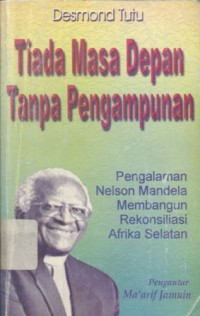 Tiada masa depan tanpa pengampunan: pengalaman Nelson Mandela membangun rekonsiliasi Afrika Selatan