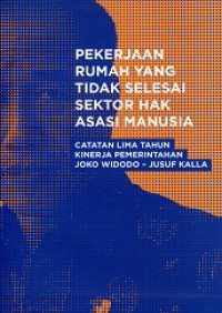 Pekerjaan Rumah yang Tidak Selesai Sektor Hak Asasi Manusia: Catatan Lima Tahun Kinerja Pemerintahan Joko Widodo - Jusuf Kalla