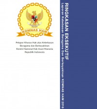 Ringkasan Eksekutif Laporan Kebebasan Beragama dan Berkeyakinan Komnas HAM 2016 = Executive Summary Annual Report Freedom of Religion and Belief 2016