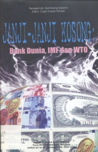 Janji-janji Kosong: Bank Dunia, IMF, dan WTO