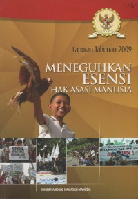 Laporan Tahunan Komnas HAM 2009: Meneguhkan Esensi Hak Asasi Manusia