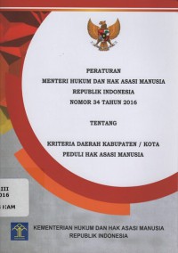 Peraturan Menteri Hukum dan Hak Asasi Manusia Republik Indonesia Nomor 34 Tahun 2016 tentang Kriteria Daerah Kabupaten/Kota Peduli Hak Asasi Manusia