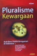 Pluralisme Kewargaan: Arah Baru Politik Keragaman di Indonesia