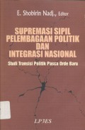 Supremasi Sipil Pelembagaan Politik Dan Integrasi Nasional: Studi Transisi Politik Pasca Orde Baru