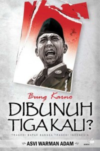 Bung Karno Dibunuh Tiga Kali?: Tragedi Bapak Bangsa Tragedi Indonesia