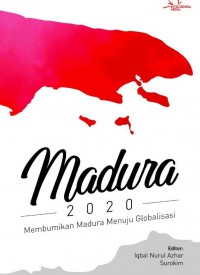 Madura 2020: Membumikan Madura Menuju Globalisasi