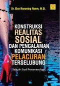 Konstruksi Realitas Sosial dan Pengalaman Komunikasi Pelacuran Terselubung: Sebuah Studi Fenomenologi