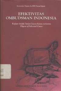 Efektivitas ombudsman Indonesia: kajian tindak lanjut kasus-kasus tertentu (digest of selected cases)