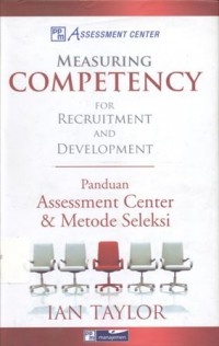 Measuring Competency For Recruitment and Development: Panduan Assessment Center & Metode Seleksi