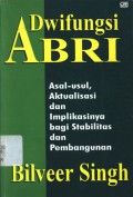 Dwifungsi ABRI: asal-usul, aktualisasi dan implikasinya bagi stabilitas dan pembangunan