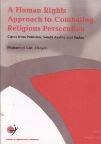 A Human Rights Approach to Combating Religious Persecution: Cases from Pakistan, Saudi Arabia and Sudan