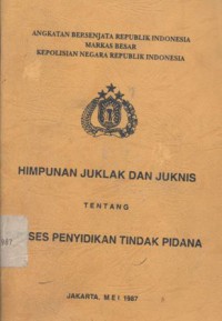 Himpunan juklak dan juknis tentang proses penyidikan tindak pidana