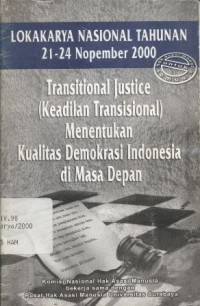 Lokakarya Nasional Tahunan 21-24 Nopember 2000: Transitional Justice (Keadilan Transitional) Menentukan Kualitas Demokrasi Indonesia di Masa Depan