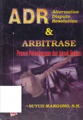 ADR (Alternative Dispute Resolution) & Arbitrase : Proses Pelembagaan dan Aspek Hukum