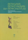 Beragama Berkeyakinan dan Berkonstitusi: Tinjauan Konstitusional Praktik Kebebasan Beragama/Berkeyakinan di Indonesia