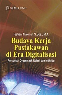 Budaya Kerja Pustakawan Di Era Digitalisasi: Perspektif Organisasi, Relasi Dan Individu