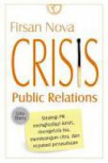 CRISIS: Public Relations: Strategi PR Menghadapi Krisis, Mengelola Isu, Membangun Citra, dan Reputasi Perusahaan