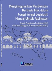 Mengintegrasikan Pendekatan Berbasis Hak Dalam Fungsi-fungsi Legislatif: Manual Untuk Fasilitator: Sebuah Pengalaman Pendidikan di Provinsi Nanggroe Aceh Darussalam (NAD)